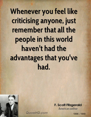 Whenever you feel like criticising anyone, just remember that all the ...