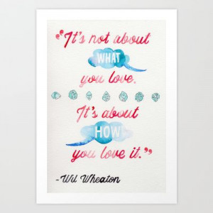 QUOTE//WIL WHEATON ON BEING A NERD Art Print by Connie Cann - $15.00