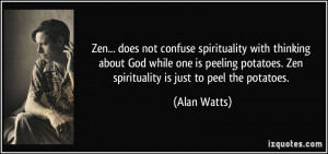 ... peeling potatoes. Zen spirituality is just to peel the potatoes