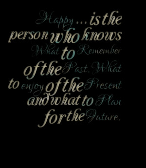 Quotes Picture: happy is the person who knows what to remember of the ...
