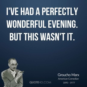 ... -marx-comedian-ive-had-a-perfectly-wonderful-evening-but-this.jpg