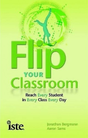 Start by marking “Flip Your Classroom: Reach Every Student in Every ...