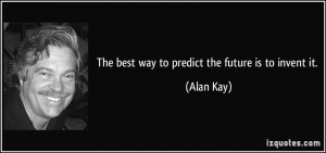 Predict The Future Quotes Predict the future is to