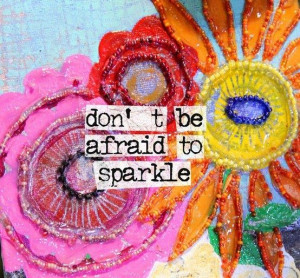 Don't be afraid to sparkle