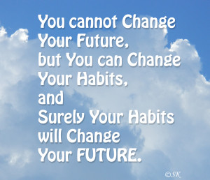 ... habits and surely your habits will change your future dr abdul kalam