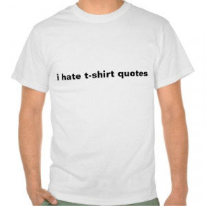 Hate T Shirt Quotes T Shirt