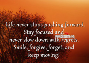 life never stops moving forward stay focused and never slow down