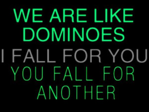 ... dominoes i fall for you you fall for another 0 up 0 down richie quotes