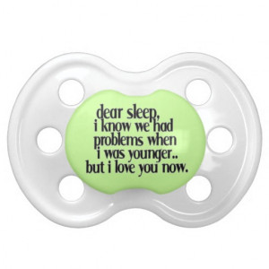 LOVE SLEEP NOW FUNNY SAYINGS COMMENTS QUOTES EXPRE BABY PACIFIER
