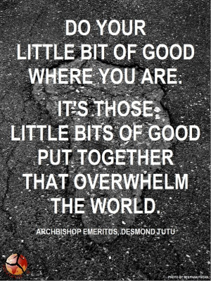 ... the world. -Archbishop Desmond Tutu #philanthropy #kindness #world
