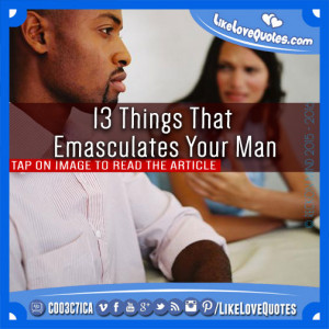 13 Things That Emasculates Your Man