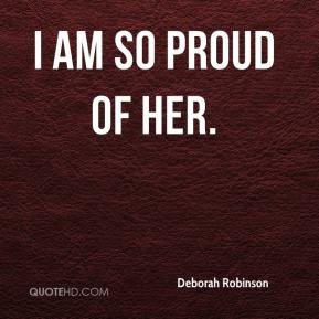 deborah-robinson-quote-i-am-so-proud-of-her.jpg