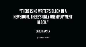 There is no writer's block in a newsroom. There's only unemployment ...