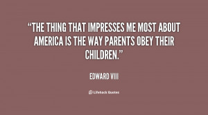 The thing that impresses me most about America is the way parents obey ...