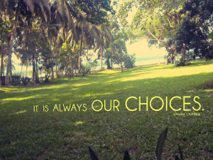 Then I realized that I actually get to choose them. That I don’t ...