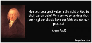 Men ascribe a great value in the sight of God to their barren belief ...