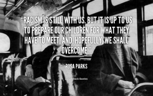 Racism is still with us. But it is up to us to prepare our children ...