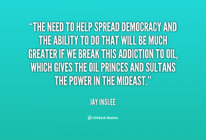 The need to help spread democracy and the ability to do that will be ...
