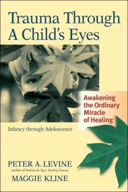 Trauma Through a Child's Eyes: Awakening the Ordinary Miracle of ...
