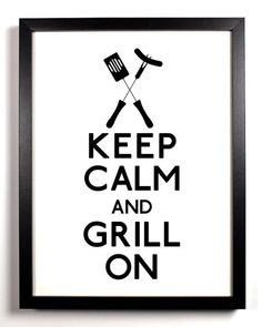 Keep Calm and Grill On. #keecalm #grill #BBQ #quotes ...