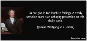 Do not give in too much to feelings. A overly sensitive heart is an ...