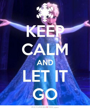 Keep calm and let it go. Picture Quote #2