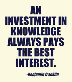 ... always pays the best interest. Benjamin Franklin #education #quote