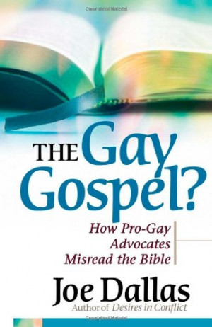 The Gay Gospel?: How Pro-Gay Advocates Misread the Bible