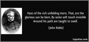 ... soft touch invisible Around his path are taught to swell. - John Keble