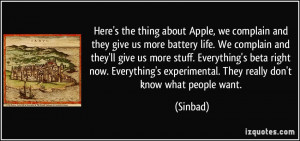 Apple, we complain and they give us more battery life. We complain ...