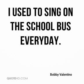 bobby valentino quote i used to sing on the school bus everyday jpg