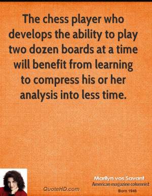 The chess player who develops the ability to play two dozen boards at ...