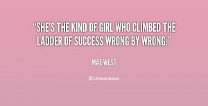 ... the kind of girl who climbed the ladder of success wrong by wrong
