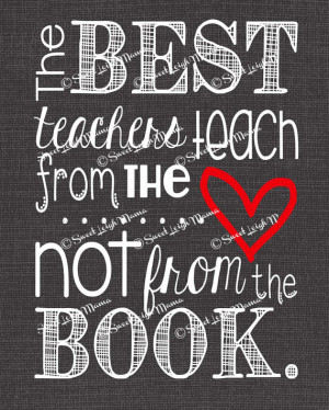 Teacher-Inspired Quote - The Best Teachers Teach from the Heart ...