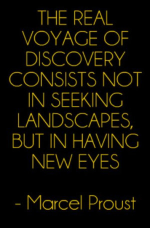 ... landscapes, but in having new eyes - Marcel Proust #Travel #Quote