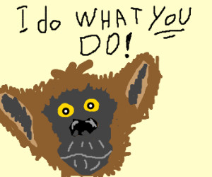 Monkey see, monkey do