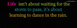 Life isn't about waiting Facebook Covers for your FB timeline profile ...