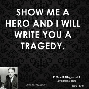 Show me a hero and I will write you a tragedy.