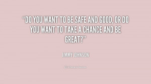 quote-Jimmy-Johnson-do-you-want-to-be-safe-and-186592.png