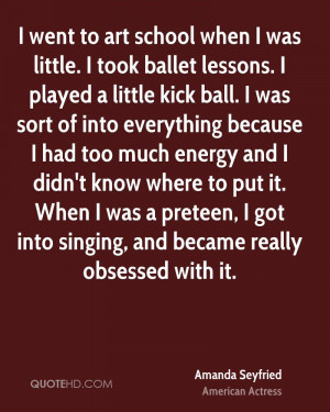 went to art school when I was little. I took ballet lessons. I ...