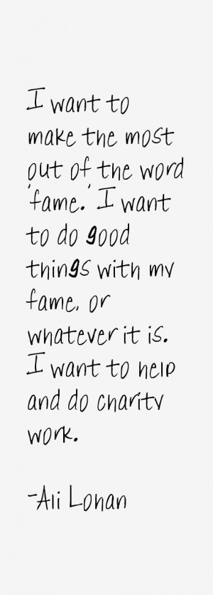make the most out of the word fame i want to do good things with my