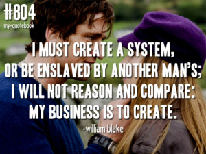 ... business is to Create.” -William Blakequote submitted by kitkat435