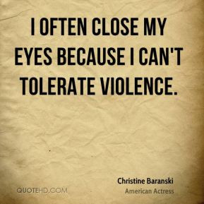 Christine Baranski - I often close my eyes because I can't tolerate ...