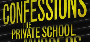 ... Private School Murders, the follow-up to Confessions of A Murder