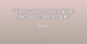 quote-Joe-Wright-ive-been-lucky-over-the-past-few-216440.png