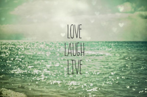 Love Laugh Live . seascape . quote . beach photography . aqua ...