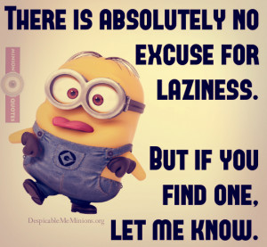 Funny Lazy Quotes - There is no excuse for laziness