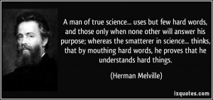 man of true science... uses but few hard words, and those only when ...