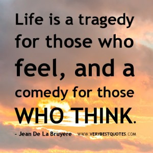 Thoughtful Life Quotes, Life is a tragedy and a comedy