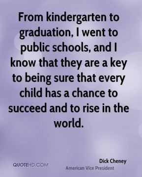 From kindergarten to graduation, I went to public schools, and I know ...